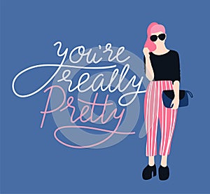 Pretty young woman in sunglasses with handwritten lettering `You`re really pretty`. Vector illustration. Print for t-shirt.