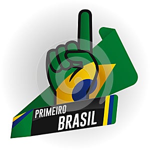 PRIMEIRO BRASIL - FIRST BRAZIL in Portuguese language - on black background and hand with raised index finger, with the colors of photo