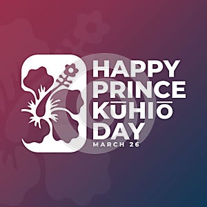 Prince Jonah Kuhio Kalanianaole Day. march 26