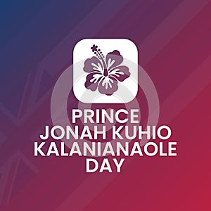 Prince Jonah Kuhio Kalanianaole Day. march 26