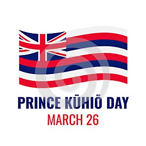 Prince Jonah Kuhio Kalanianaole Day typography poster. National holiday in Hawaii on March 26. Vector template for