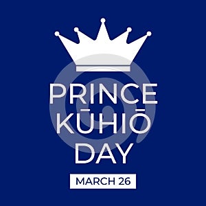 Prince Jonah Kuhio Kalanianaole Day typography poster. National holiday in Hawaii on March 26. Vector template for
