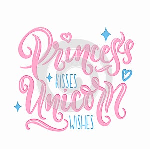 Princess kisses, Unicorn wishes quote with hand drawn elements and lettering.