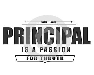 Principal is a passion for truth