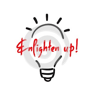 Enlighten up - simple inspire and motivational quote. English idiom, lettering. photo