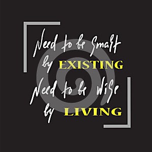 Existing and living - simple inspire and motivational quote. Hand drawn beautiful lettering.