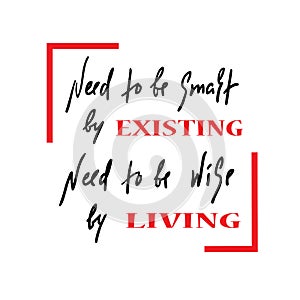Existing and living - simple inspire and motivational quote. Hand drawn beautiful lettering. Print for inspirational poster