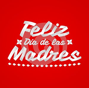 Feliz Dia de las Madres, Happy Mother`s Day spanish text photo