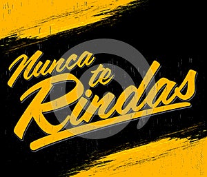 Nunca te Rindas, Never Give up spanish text, typographic vector illustration quote. photo