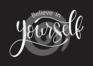 Believe in yourself, hand lettering inscription positive typography poster, conceptual handwritten phrase