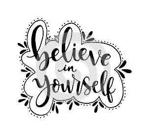 Believe in yourself, hand lettering inscription positive typography poster, conceptual handwritten phrase, modern calligraphy