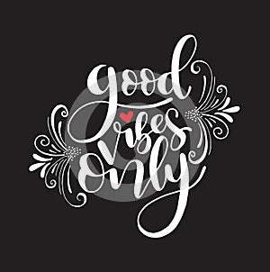 Motivation typography Good Vibes Only. Hand drawn quote isolated. Unique design element