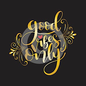 Motivation typography Good Vibes Only. Hand drawn quote isolated. Unique design element