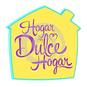 Hogar Dulce Hogar, Home Sweet Home spanish text, vector lettering. photo