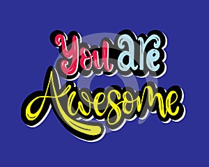 You are awesome. Positive quote handwritten with brush typography. Inspirational and motivational phrase photo