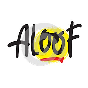 Aloof - inspire motivational quote. Hand drawn lettering. Youth slang, idiom photo