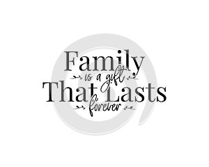 Family is a gift that lasts forever, vector. Beautiful family quotes. Wording design, lettering. Wall art, artwork photo