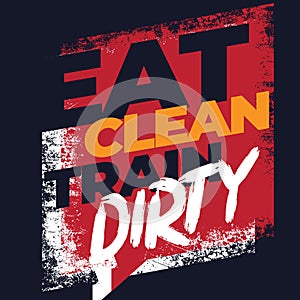 Eat clean train dirty. Fitness Motivational Quote. Inspiring Workout and Fitness Gym Motivation Quote Illustration Sign. Creative