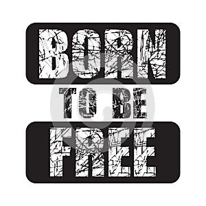 Born to be free - Text Vector background design for t-shirt graphics, banner, fashion prints, slogan tees, stickers, cards, poster
