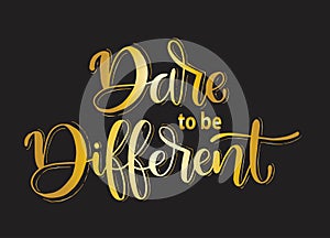 Dare to be Different. hand lettering inscription text, motivation and inspiration positive quote