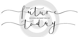 YOUR FUTURE DEPENDS ON WHAT YOU DO TODAY black brush calligraphy banner photo