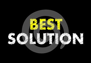 Best solution writing text on black chalkboard. Business concept.