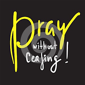 Pray without ceasing - inspire and motivational religious quote. photo