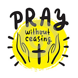 Pray without ceasing - inspire and motivational religious quote photo