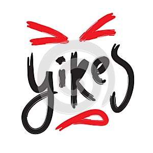 Yikes - simple inspire motivational quote. Youth slang