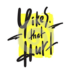 Yikes that hurt - simple inspire motivational quote. Youth slang. Hand drawn photo
