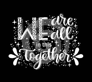 We are all in this together, hand lettering, motivational quote