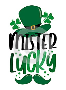 Mister Lucky - funny slogan with hat and mustache for Saint Patrick`s Day. photo