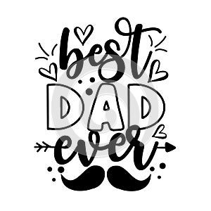 Best Dad Ever - Inspirational text. Calligraphy illustration isolated on white background. photo