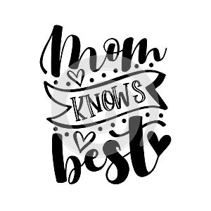 Mom knows best - happy slogan for Mother`s Day. photo