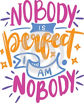 Nobody Is Perfect I Am Nobody