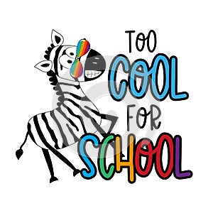 Too cool for school - funny slogan with cool zebra in sunglasses.