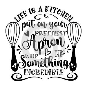 Life is a kitchen put on your prettiest apron whip up something incredible - motivational quote. photo