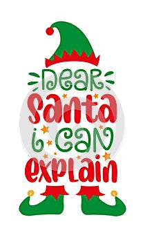 Dear santa i can explain - funny saying with Elf hat and shoes.