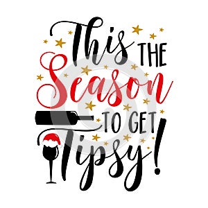 This the season to get tipsy! - Funny saying with wine glass and bottle photo