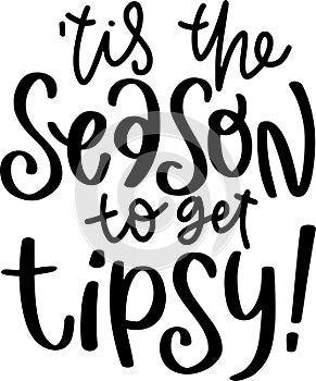 Tis The Season To Get Tipsy Quotes, Funny Christmas Lettering Quotes photo