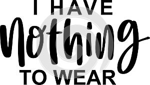 I Have Nothing To Wear Quotes, Sarcasm Lettering Quotes photo