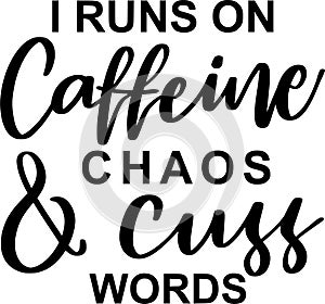 I Runs On Caffeine Chaos And Cuss Words Quotes, Sarcasm Lettering Quotes
