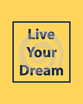 Live your dream inspirational trendy blue inscription on yellow background. Greeting card with calligraphy. Lettering. Typography