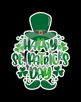 Happy Saint Patrick`s Day - Hand drawn lettering text, with hat and mustache, clover leaf.