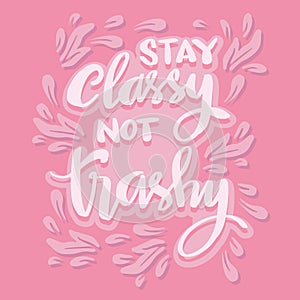 Stay classy not trashy, hand lettering. photo