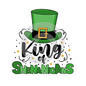 King of shenanigans - funny slogan with hat for St. Patrick\'s Day photo