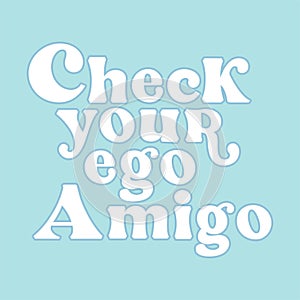 check your ego amigo lettering hippie 70s photo