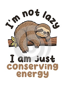 I\'m not lazy I am just Conserving Energy. photo