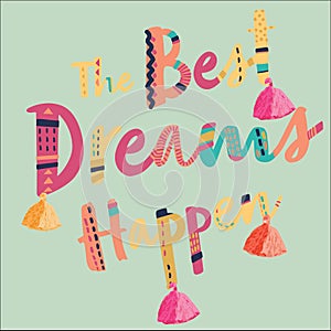 Colorful Text the Best Dreams Happen with Decorative Tassle Graphic photo