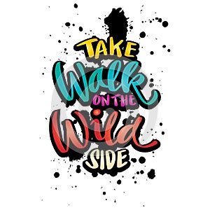 Take walk on the wild side, hand lettering.
